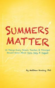 Summers Matter: 10 Things Every Parent, Teacher, & Principal Should Know About June, July, & August
